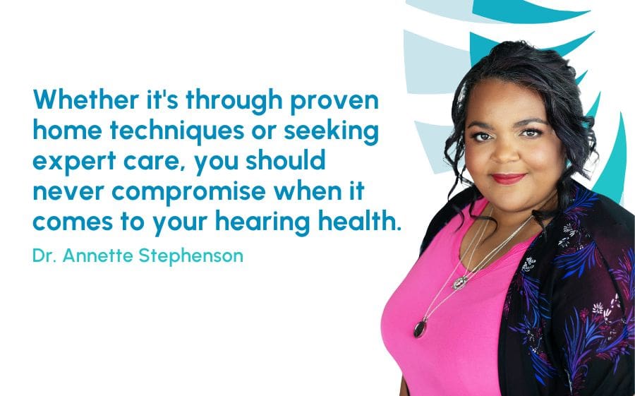 Whether it's through proven home techniques or seeking expert care, you should never compromise when it comes to your hearing health.